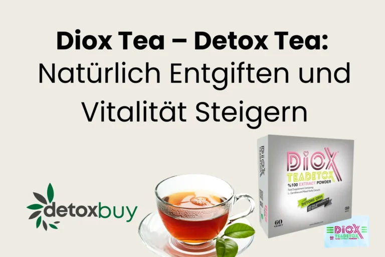 Diox Tea – Detox Tea: Natürlich Entgiften und Vitalität Steigern