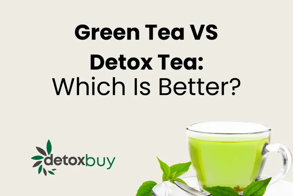 Green Tea vs Detox Tea